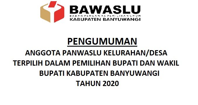 PENGUMUMAN ANGGOTA PANWASLU KELURAHAN/DESA TERPILIH DALAM PEMILIHAN BUPATI DAN WAKIL BUPATI BANYUWANGI 2020 