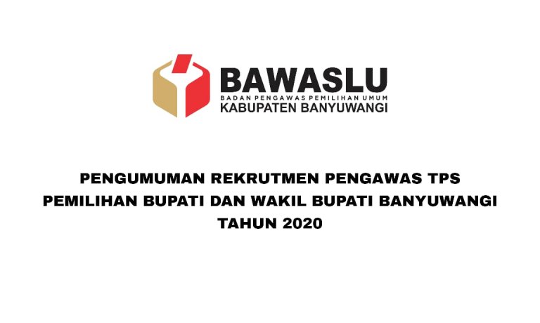 Pengumuman Rekrutmen Pengawas TPS Pemilihan Bupati dan Wakil Bupati Banyuwangi Tahun 2020